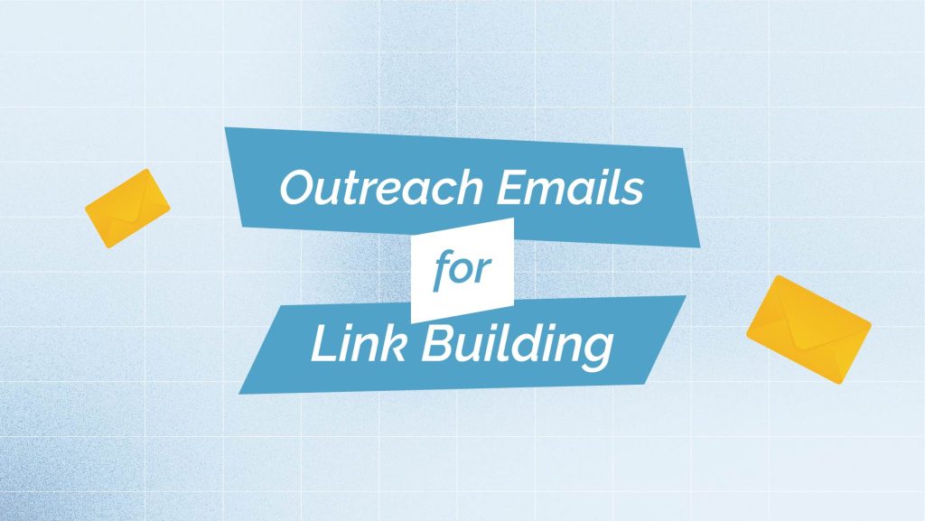 “Outreach emails for link building” written on a light blue background with yellow envelopes.